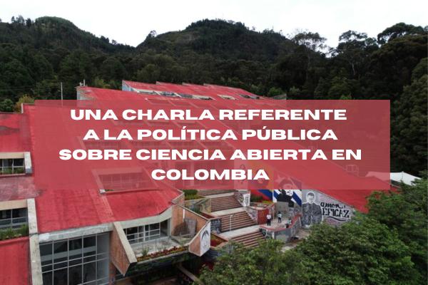 Imagen decorativa Una charla referente a la política pública sobre Ciencia Abierta en Colombia 