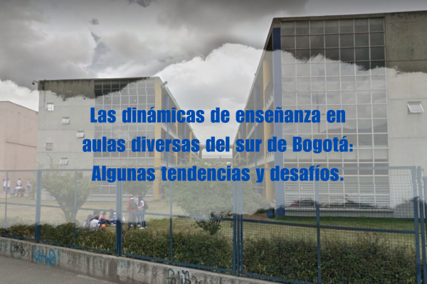 Imagen decorativa Las dinámicas de enseñanza en aulas diversas del sur de Bogotá: Algunas tendencias y desafíos. 